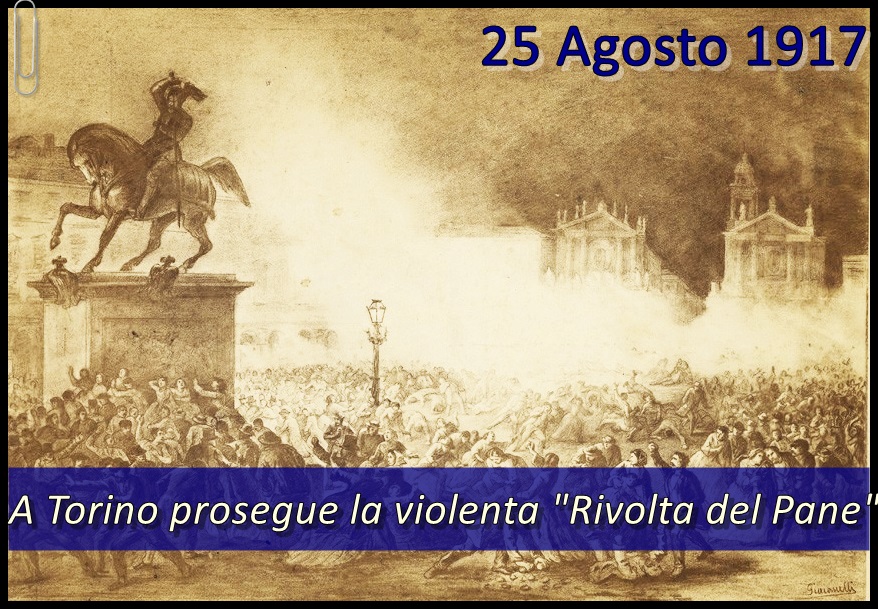 25 Agosto 1917. A Torino scoppia la "Rivolta del Pane"