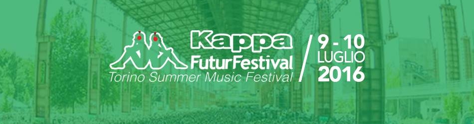 Kappa FuturFestival 2016 a Torino dal 9 al 10 luglio